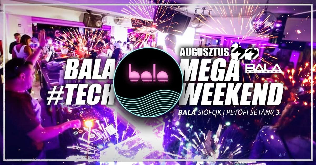 08.22-08.23 ✦ BALA #TECH MEGA WEEKEND ✦ BUJTI ✦ ➟BALA SIÓFOK