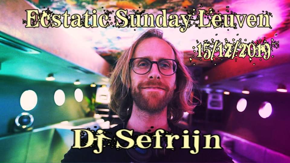 Ecstatic Sunday Leuven ** Dj Sefrijn (Rotterdam) **