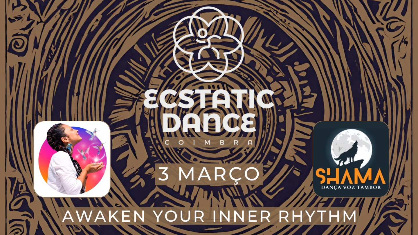 Ecstatic Dance Coimbra 3 Março ࿐ Awaken Your Inner Rhythm
