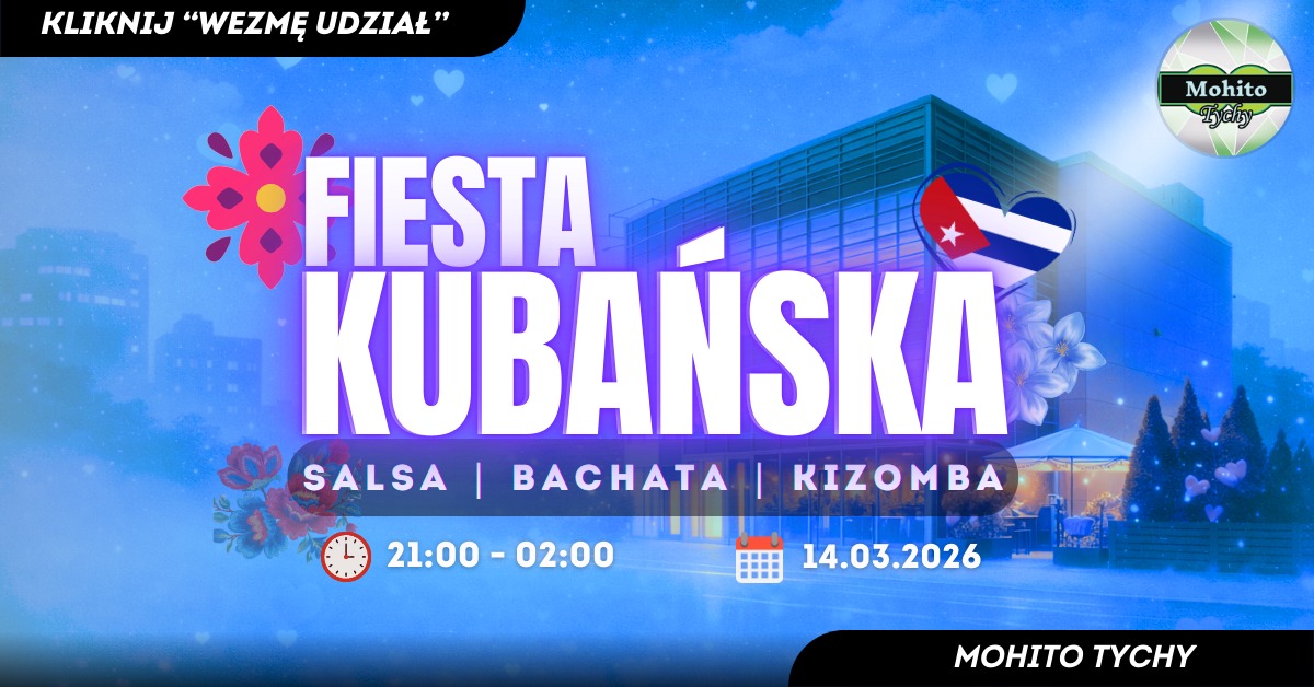 Kubańska Fiesta - Salsowa Impreza w Mohito Tychy! + 2 Sale: Bachata i Kizomba