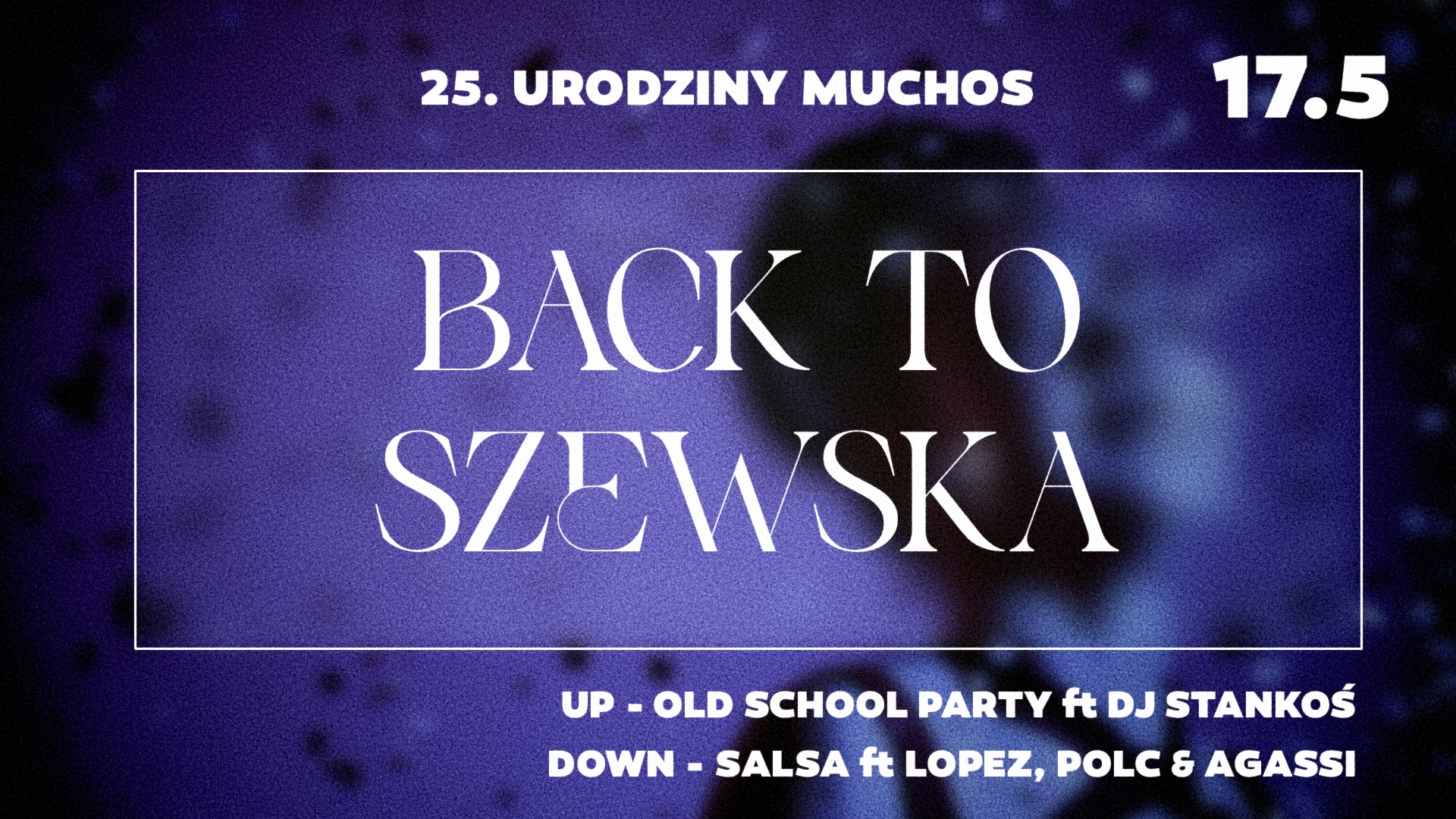 BACK TO SZEWSKA 25. urodziny Muchos 17.05