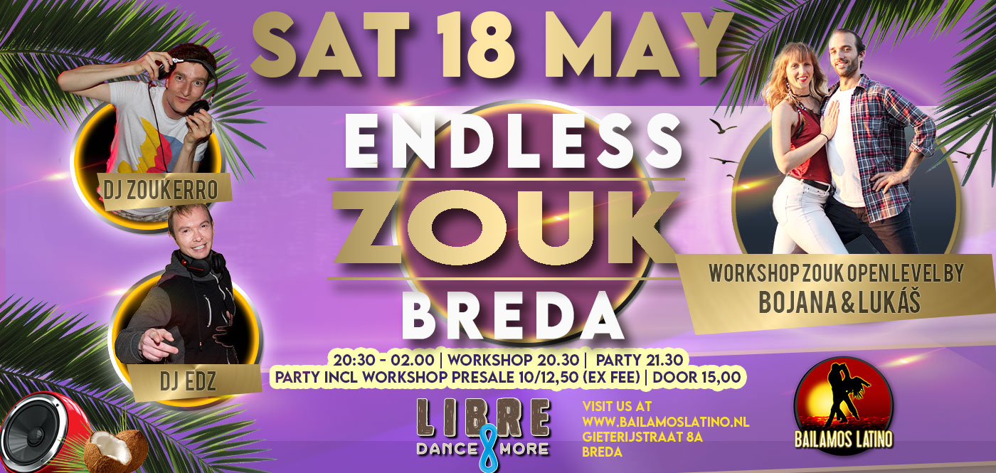 SAT 18 MAY ENDLESS ZOUK NIGHT DJ EDZ & ZOUKERRO WORKSHOP BOJANA & LUKÁS ZOUK OPEN LEVEL