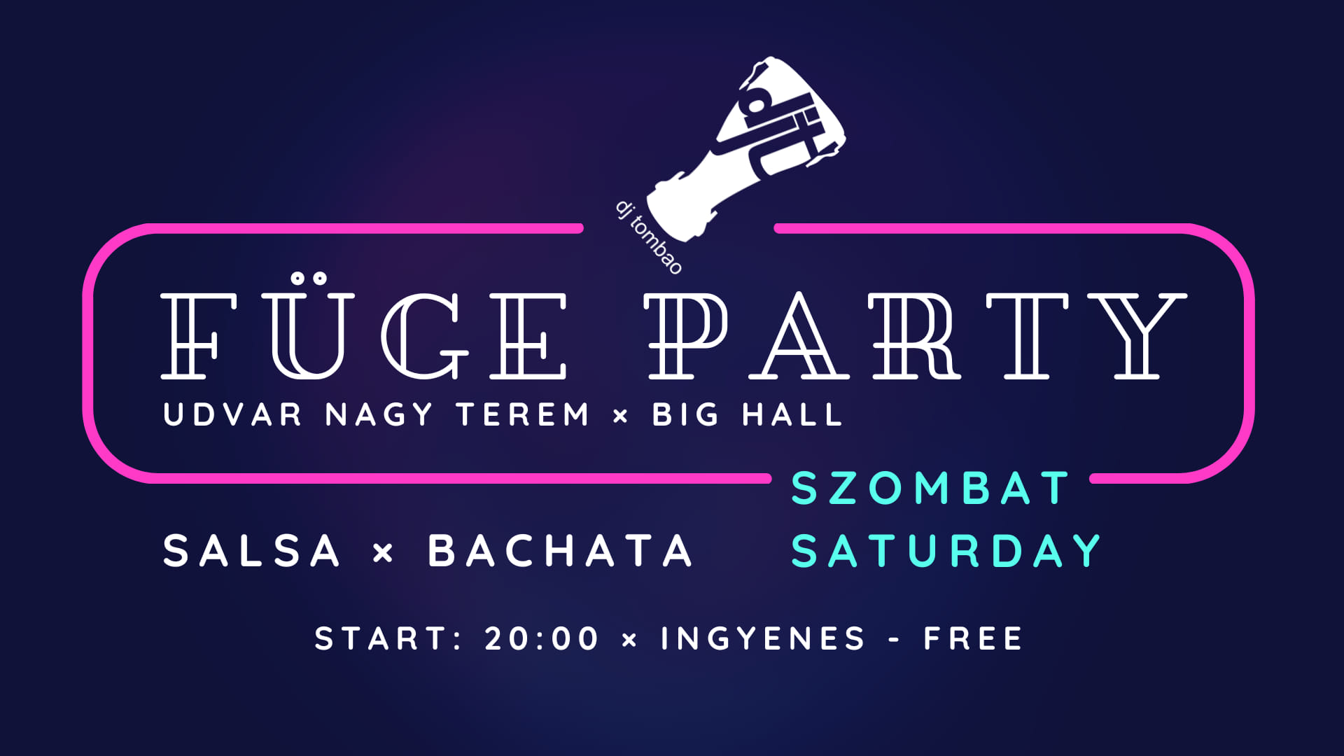 Füge salsa-bachata × DJ Tombao × szombat-saturday × ingyenes-free × START: 20:00