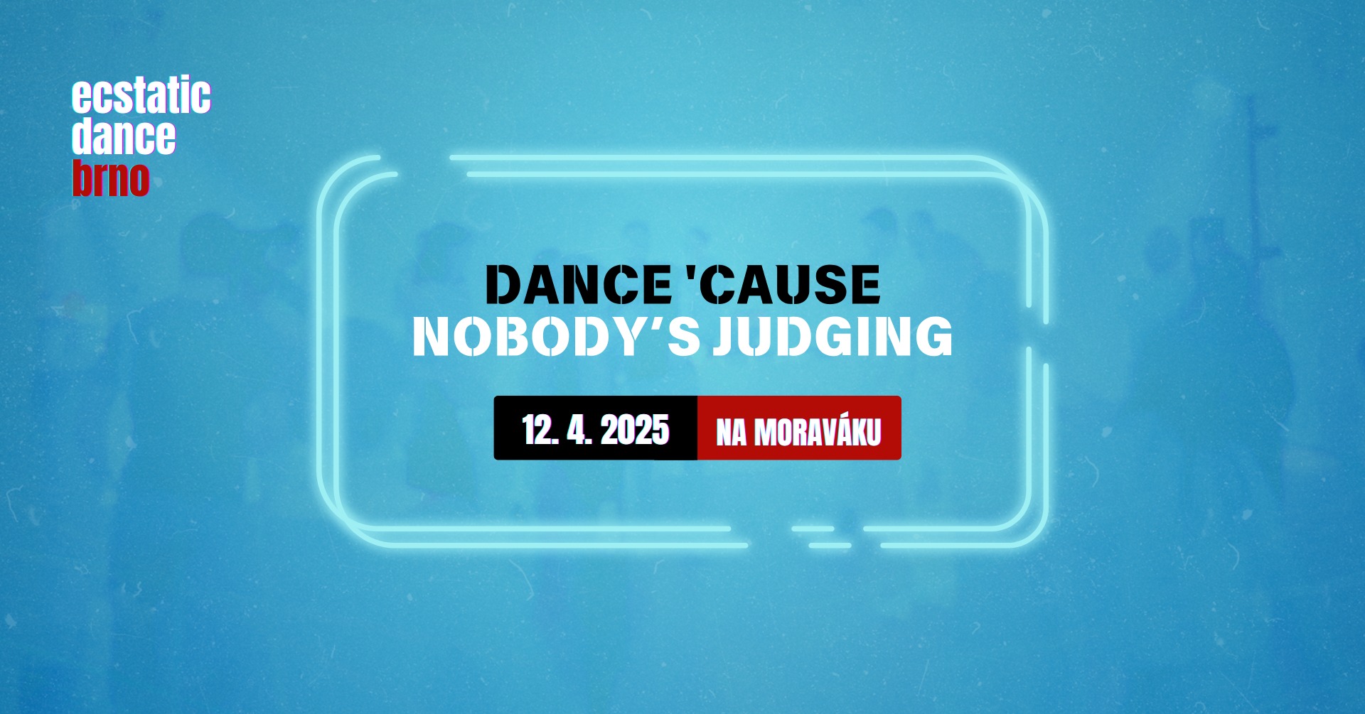 Ecstatic Dance Brno Dance 'Cause Nobody's Judging