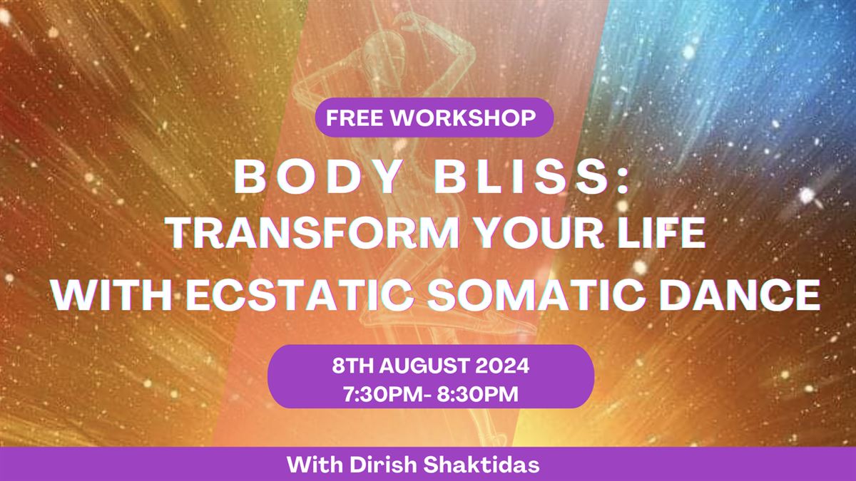 BODY BLISS: Transform your LIFE with Ecstatic Somatic Dance