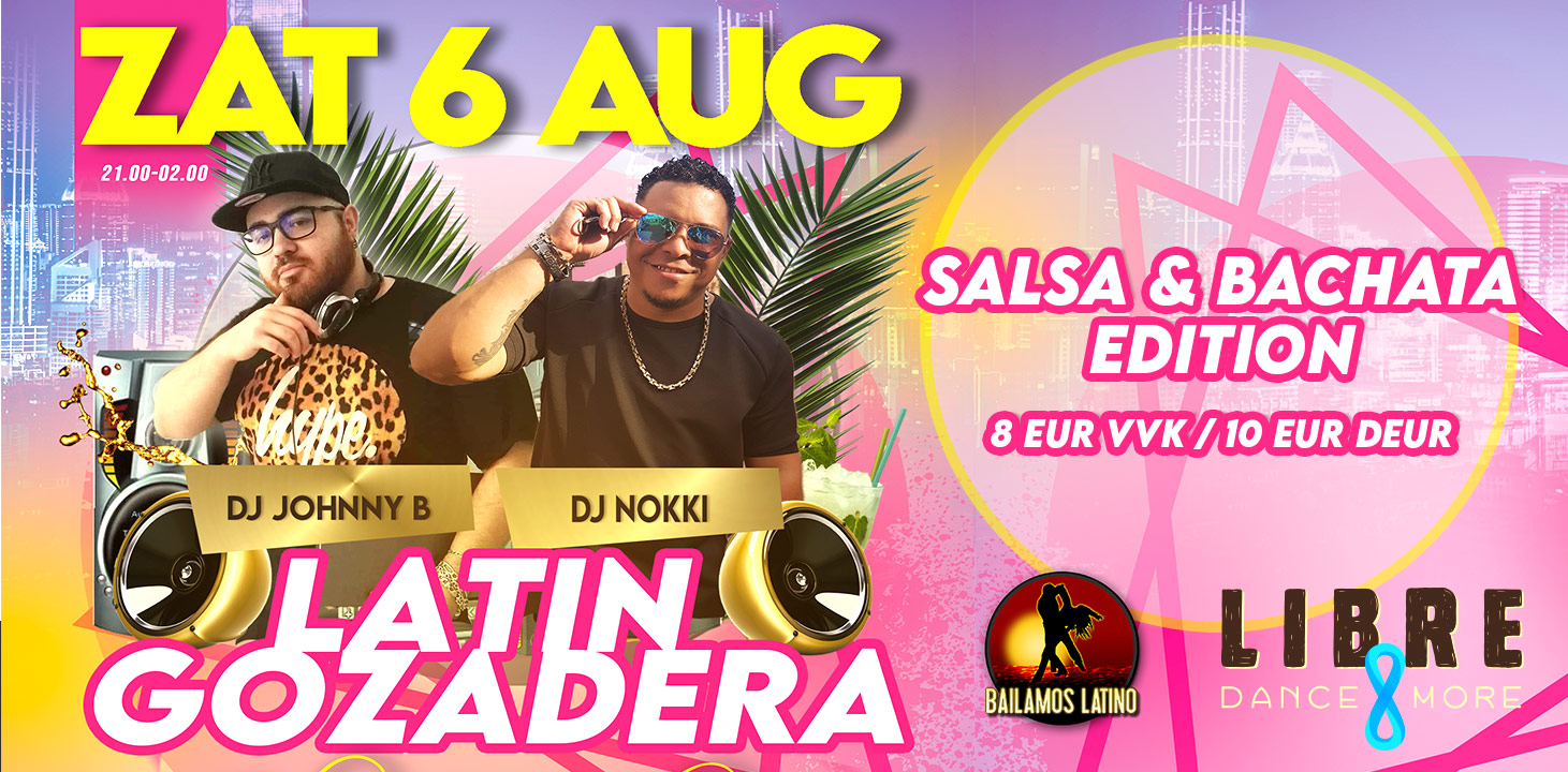 ZAT 6 AUG LATIN GOZADERA - SALSA & BACHATA EDITION DJ NOKKI & DJ JOHNNY B VVK 8 EUR