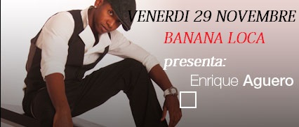 BANANA LOCA PRESENTA ENRIQUE AGUERO (VENERDI 29 11)