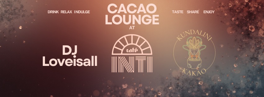 ✨ CACAO LOUNGE @ Inti Café w DJ Loveisall ❤️🔥