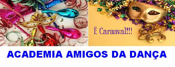 BAILE DE CARNAVAL DA ACADEMIA AMIGOS DA DANÇA