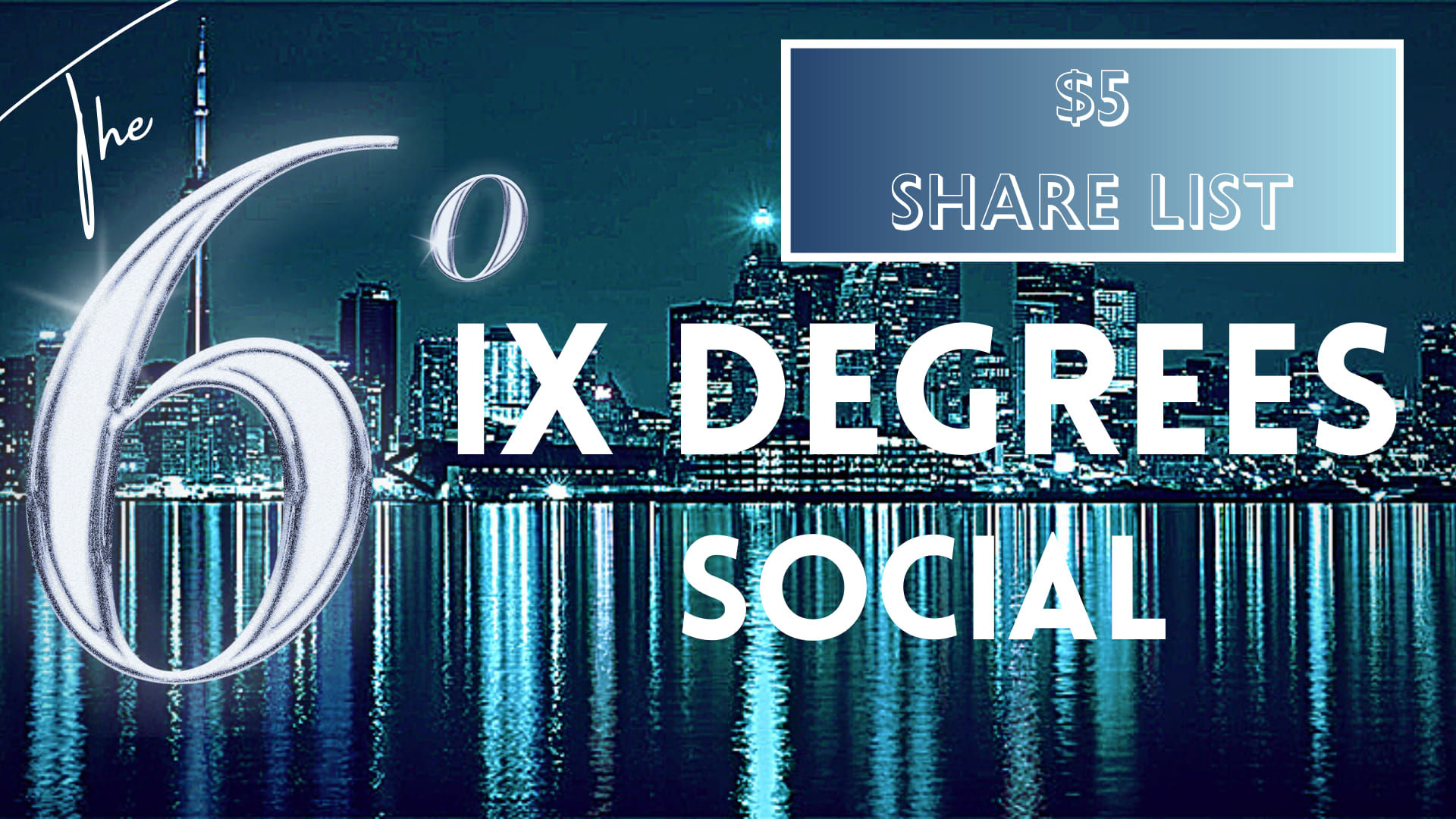The 6ix Degrees Social - $5 Share List!