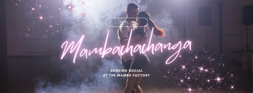 MAMBACHACHANGA Dancing Social at the Mambo Factory