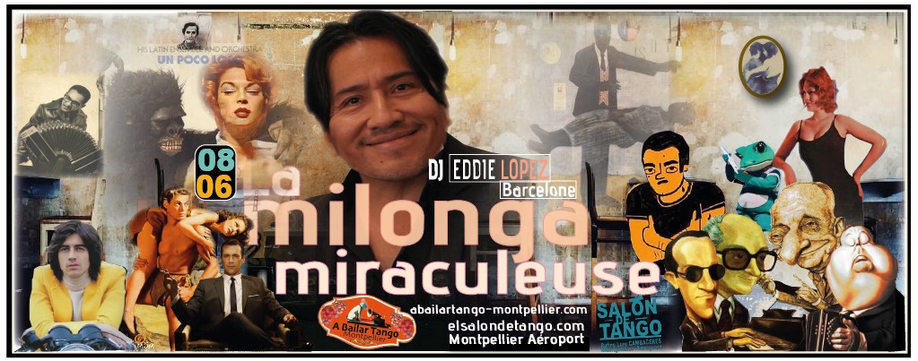 ★SAMEDI 8 JUIN "La milonga miraculeuse" INAUGURATION PISTE EXTERIEURE DJ Eddie Lopez (BCN)★AB Tango