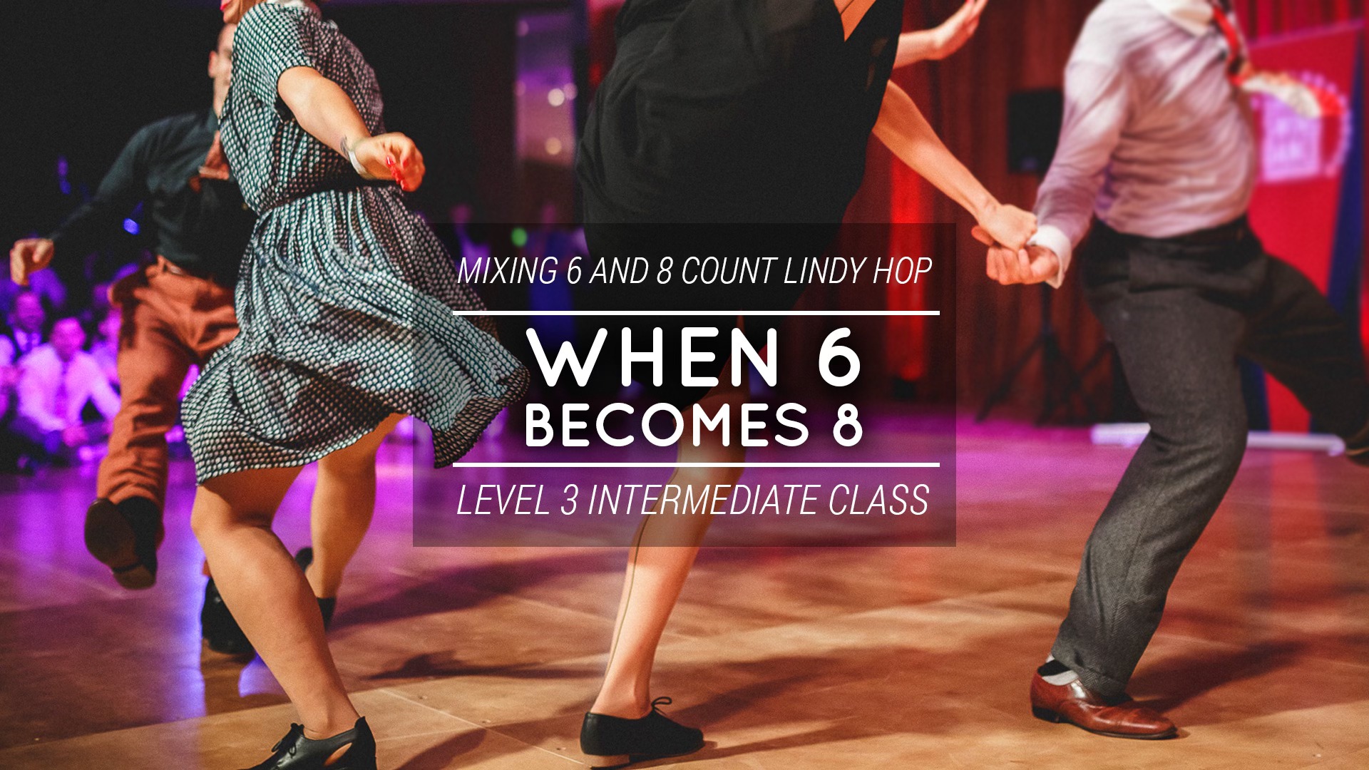Leading & Following When 6 Becomes 8 (Level 3 Intermediate Lindy Hop Class)