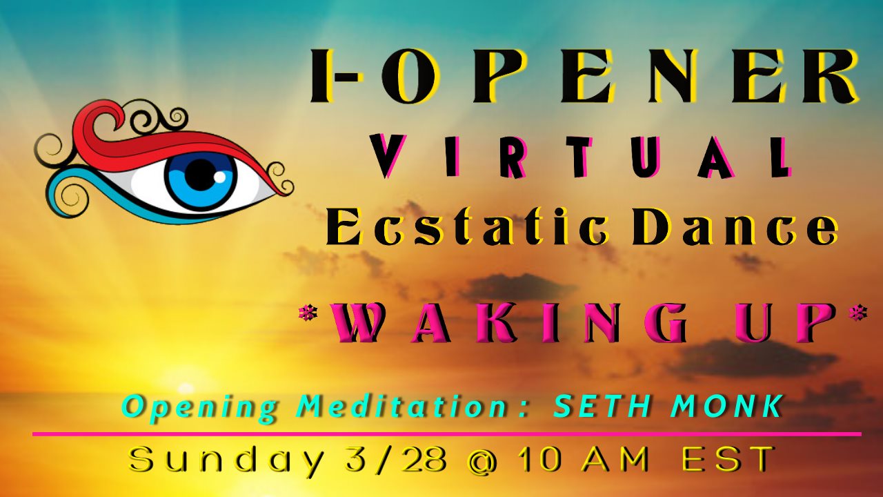 I-Opener Virtual Ecstatic Dance: *WAKING UP*