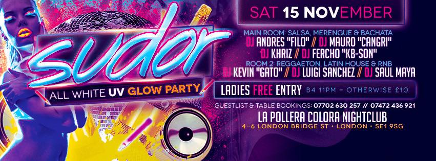 Sudor Presents The All In White UV Glow Party @ La Pollera Colora, Saturday 15th November!