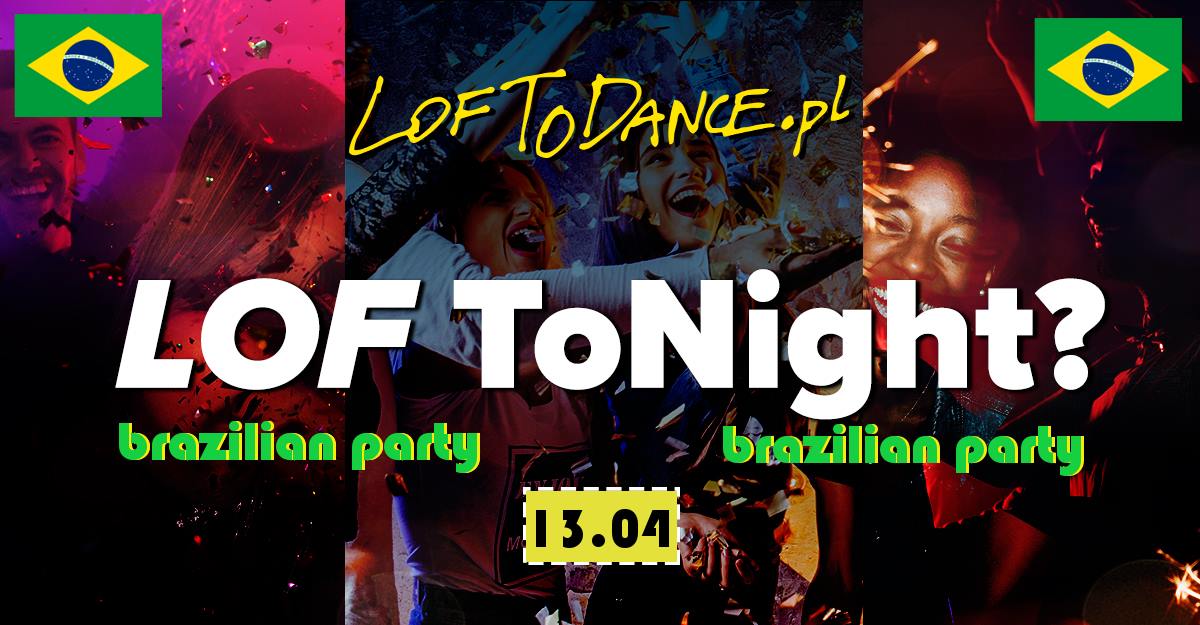 LOF ToNight? Brazilian PARTY by LOFToDANCE