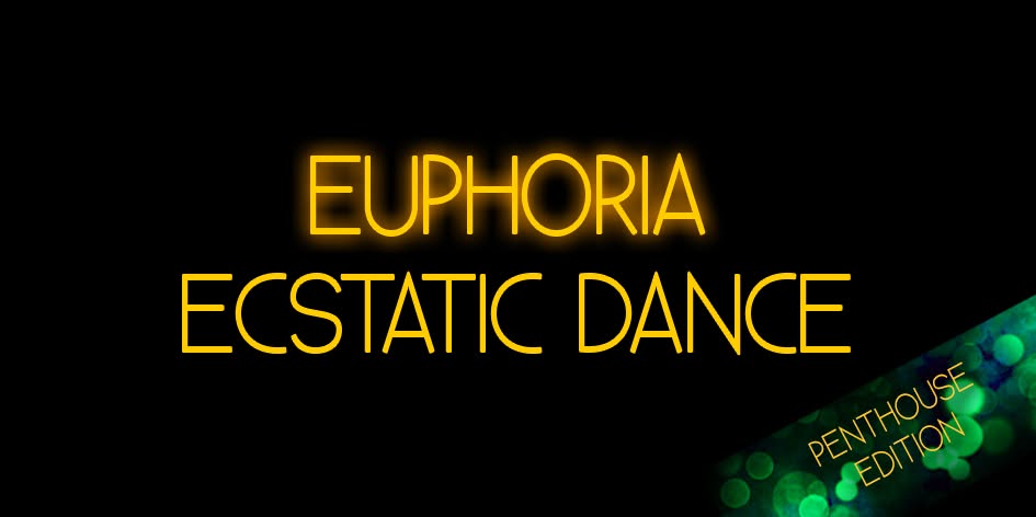 EUPHORIA ~ Ecstatic Dance Journey