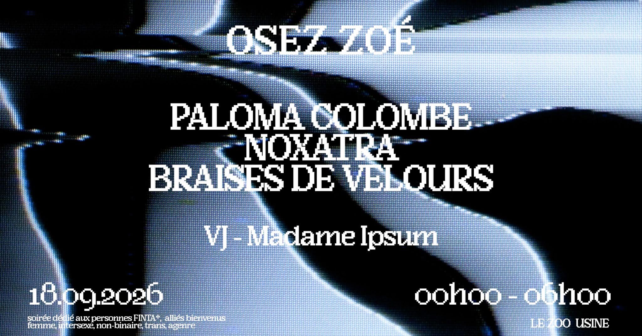 OSEZ ZOÉ : Paloma Colombe • Noxatra • Braises de Velours [VJ Madame Ipsum]