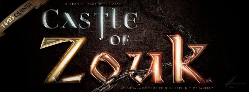 ♣ 14.03 Castle Of Zouk @ Lapa