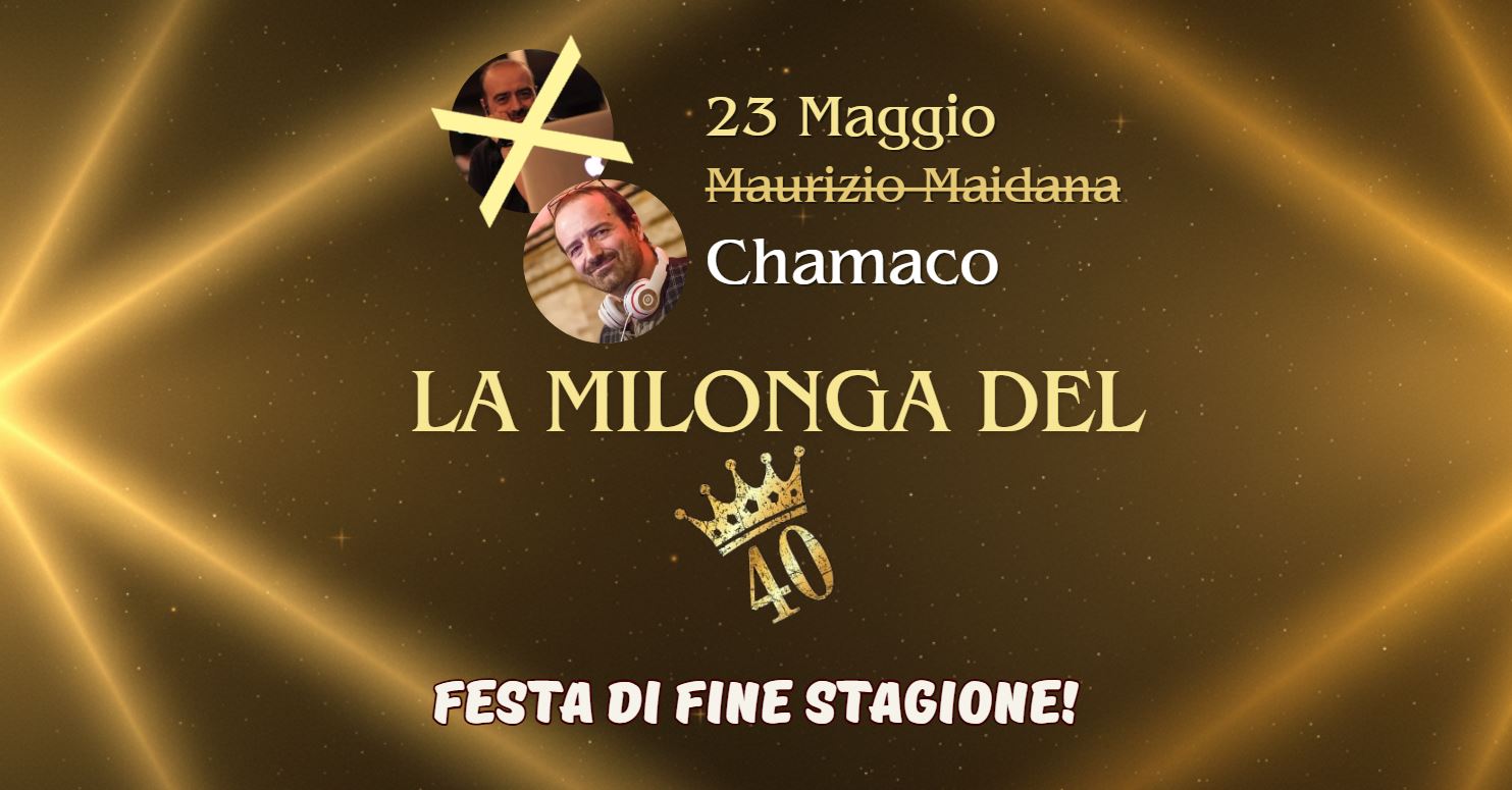 La Milonga del 40 - ULTIM'ORA: DJ Chamaco (Maurizio Maidana ci ha appena avvisato che sta male!)