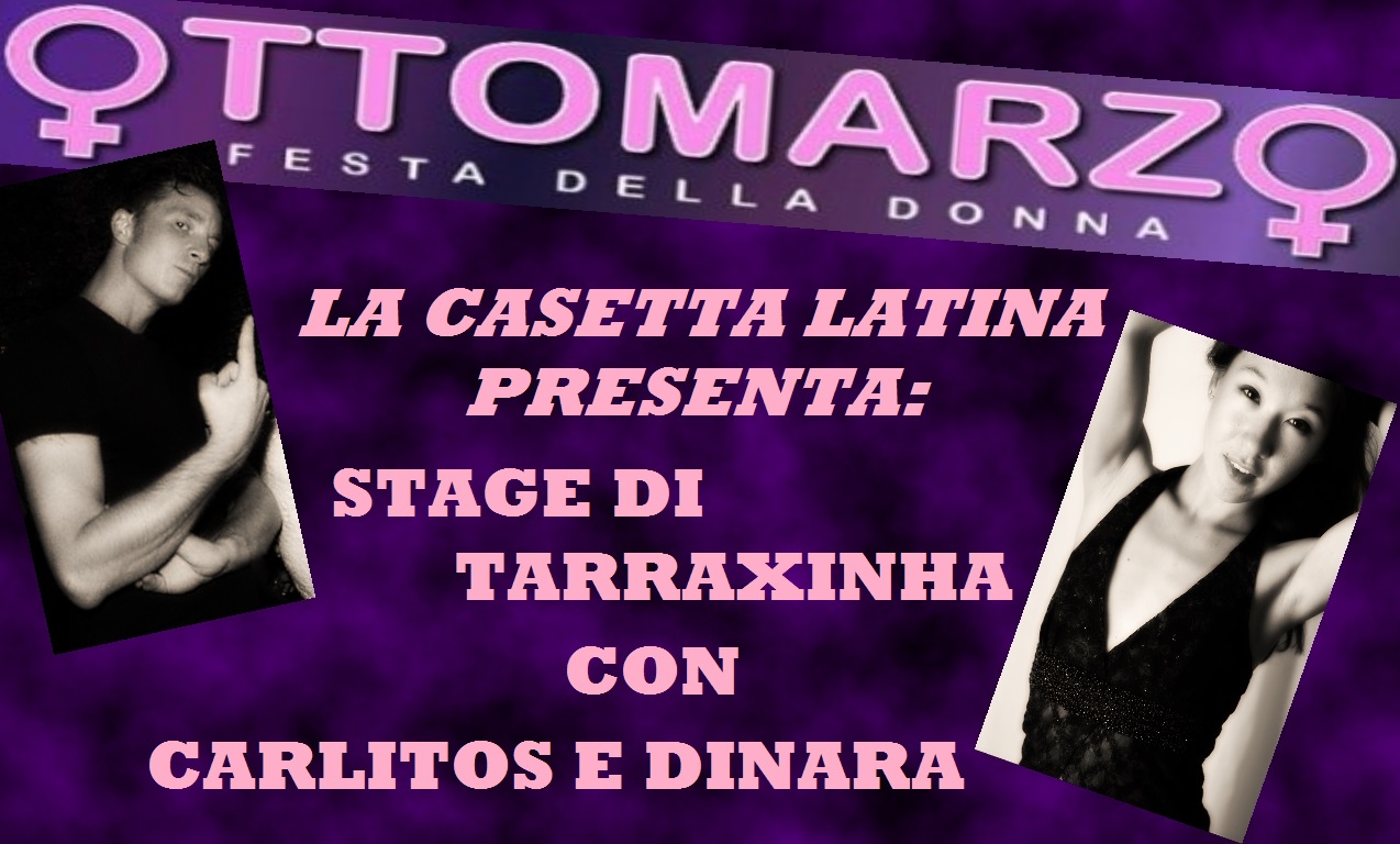 LA CASETTA LATINA PRESENTA : APERICENA + STAGE DI TARRAXINHA CON CARLITOS E DINARA A SEGUIRE SERATA LATINA CON DJ. GILDO