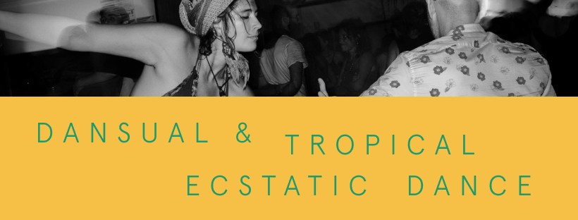 DANSUAL & TROPICAL ECSTATIC DANCE!