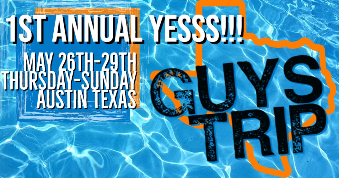 YESSS!! GUYS Trip - Austin Texas