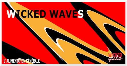 Wicked Waves @Alimentation Générale