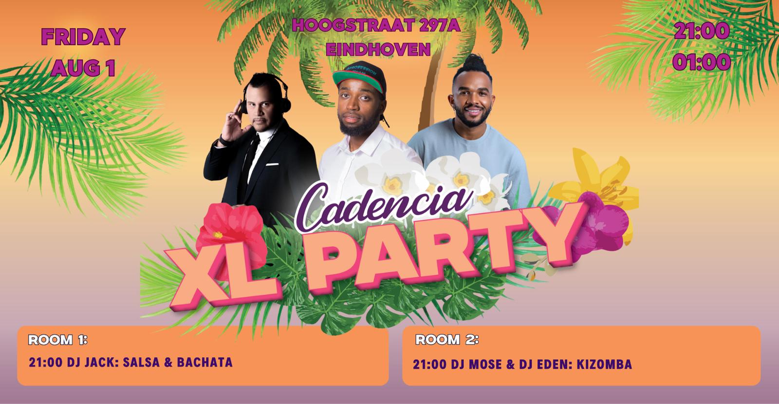 CADENCIA XL PARTY 2 Rooms πΈ Friday August 1st πΈ Hoogstraat 297A Eindhoven