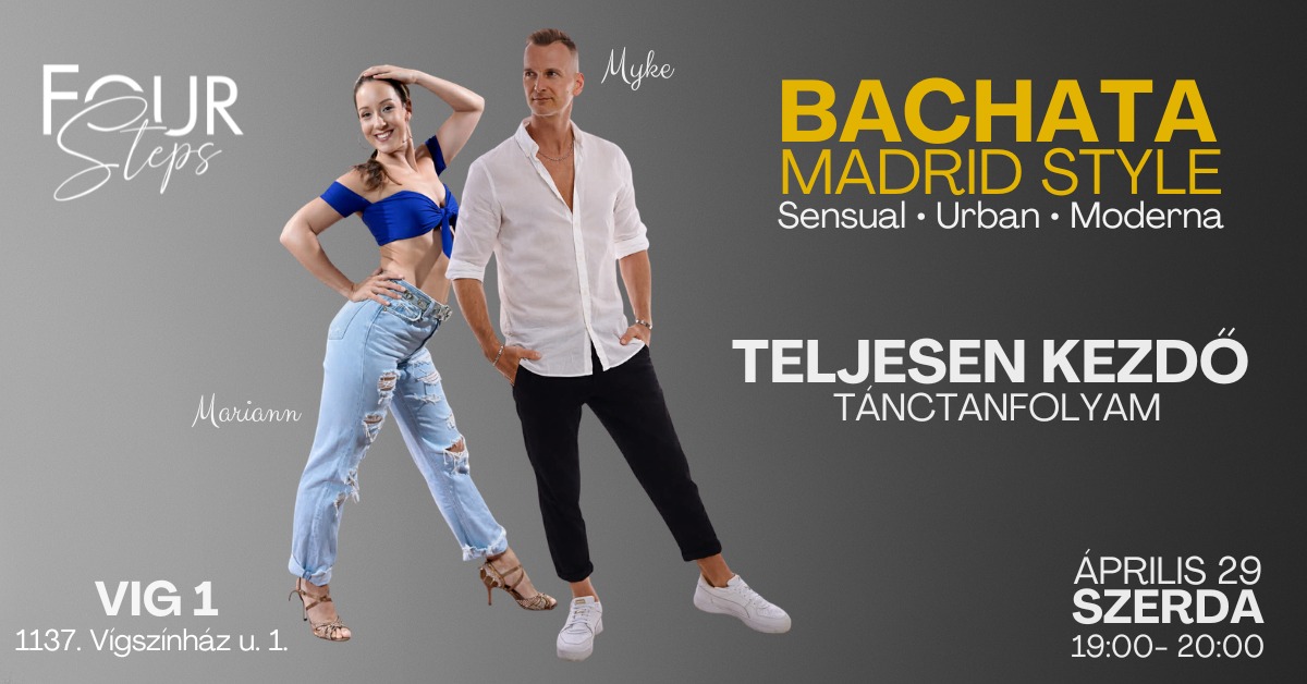 BACHATA KEZDŐ MADRID STYLE TÁNCTANFOLYAM Április 29-től 1137. Vígszínház u.1.