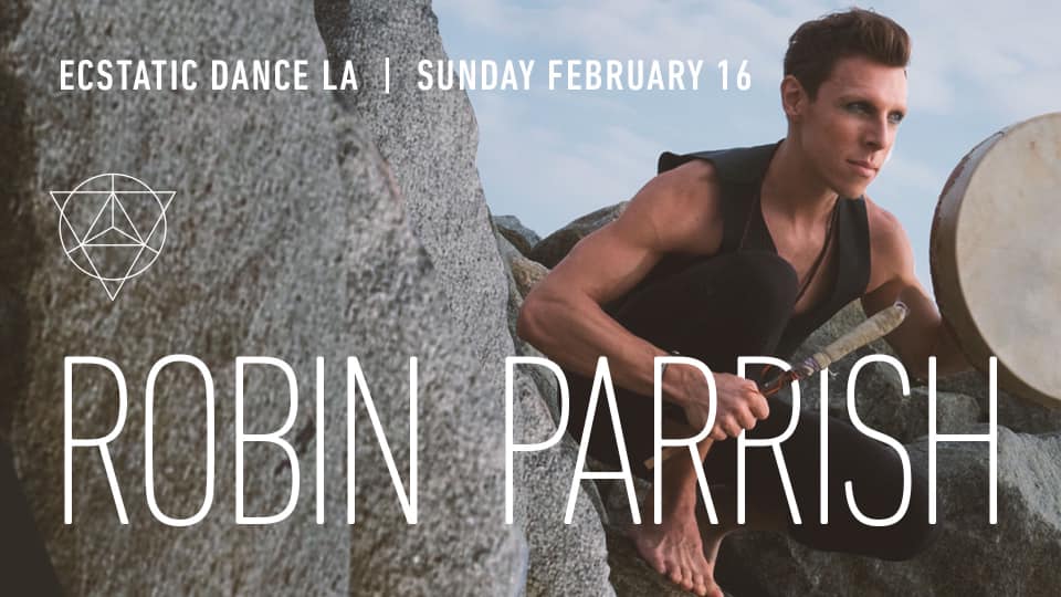 Ecstatic Dance LA ≫ Robin Parrish