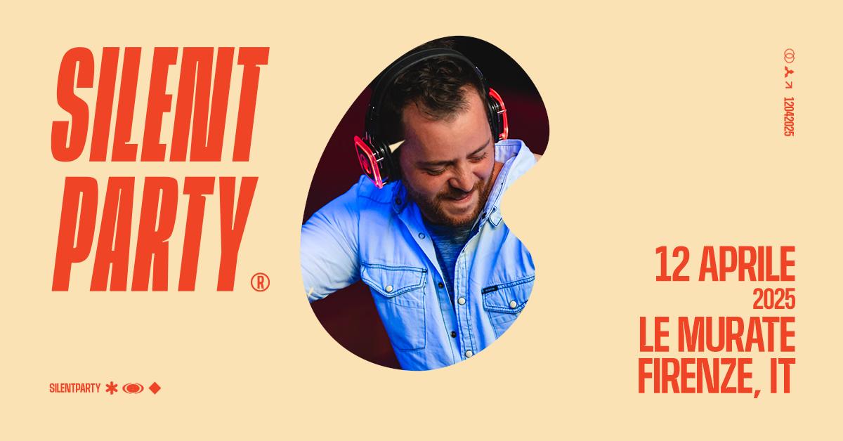 🎧 Silent Party® 🎧 Firenze, Le Murate Sabato 12 Aprile