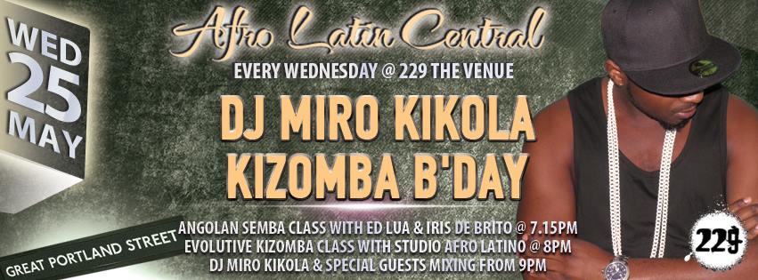 Afro Latin Central with DJ Miro Kikola 7.15pm Kizomba d'Angola w Ed Lua (Luanda) 8pm Kizomba Classes with Studio Afro Latino DJ Miro