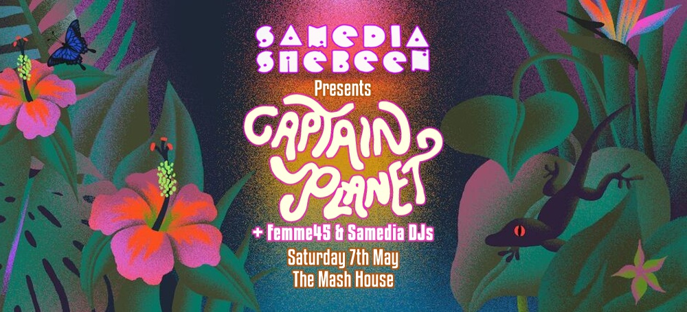 Samedia Shebeen at The Mash House ft. CAPTAIN PLANET