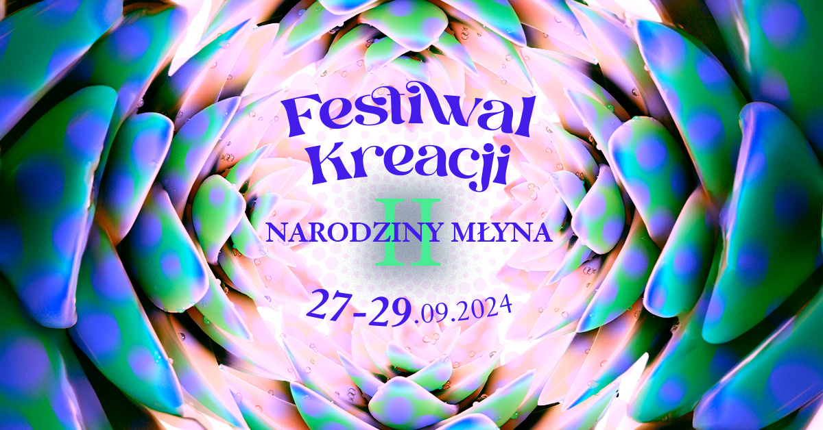 FESTIWAL KREACJI ☞ DRUGIE NARODZINY MŁYNA