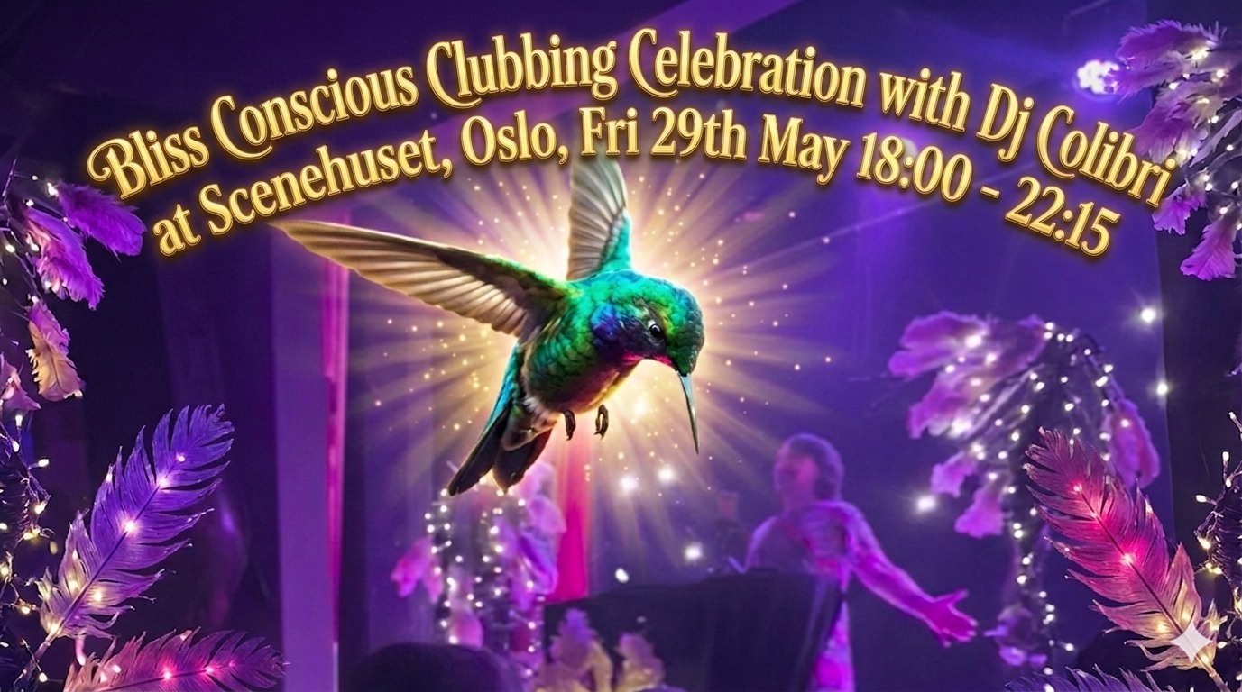 BLISS CONSCIOUS CLUBBING Celebration, Scenehuset, Oslo with Dj Colibri