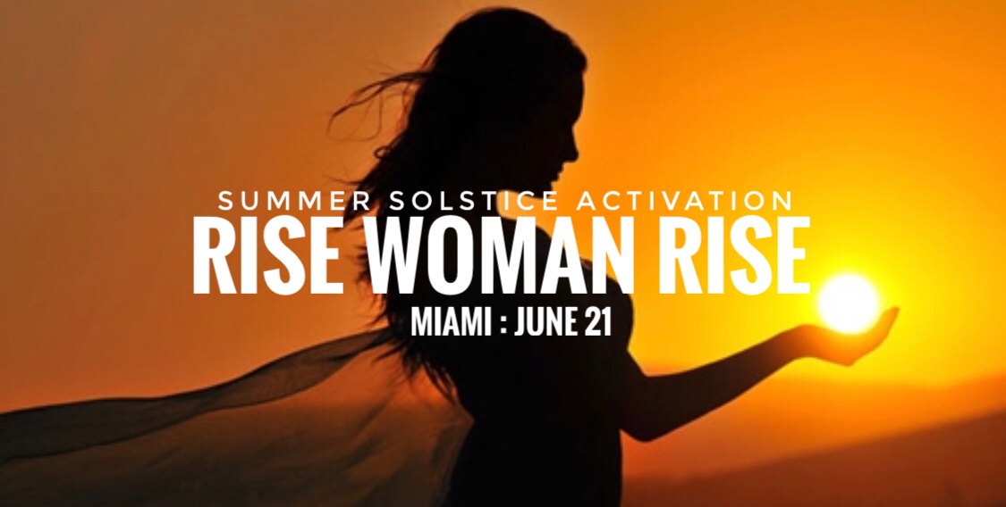 RISE WOMAN RISE : Summer Solstice Activation