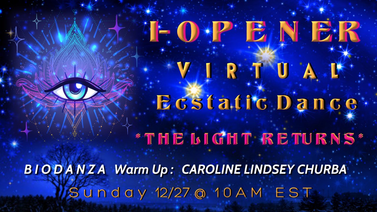 I-Opener Virtual Ecstatic Dance: *The Light Returns*