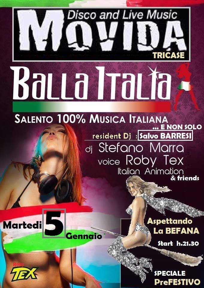 MARTEDi ..5..Aspettando la BEFANA .al -MOVIDA-(Tricase) con il - BALLA ITALIA - super Ospiti ( PreFESTIVO) ingresso LIBERO