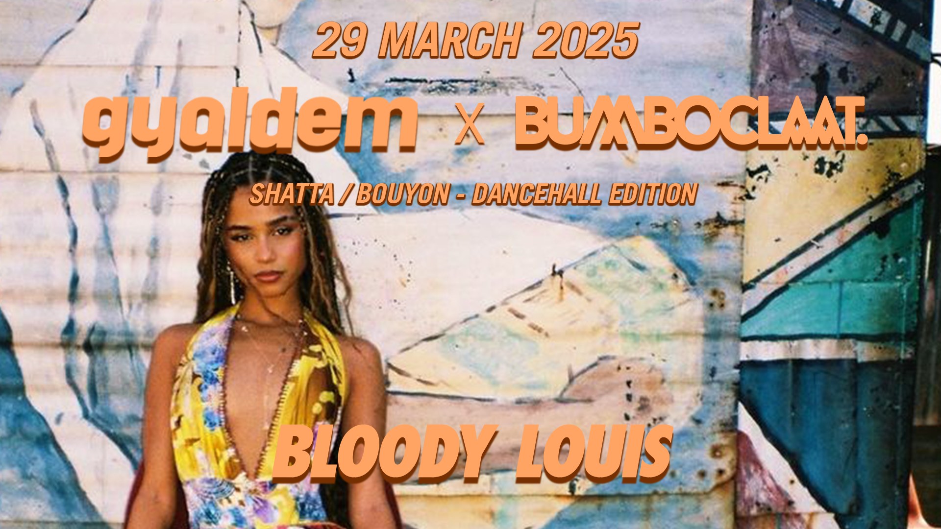GYALDEM x BUMBOCLAAT • SHATTA BOUYON DANCEHALL EDITION • BLOODY LOUIS • 29 MARCH