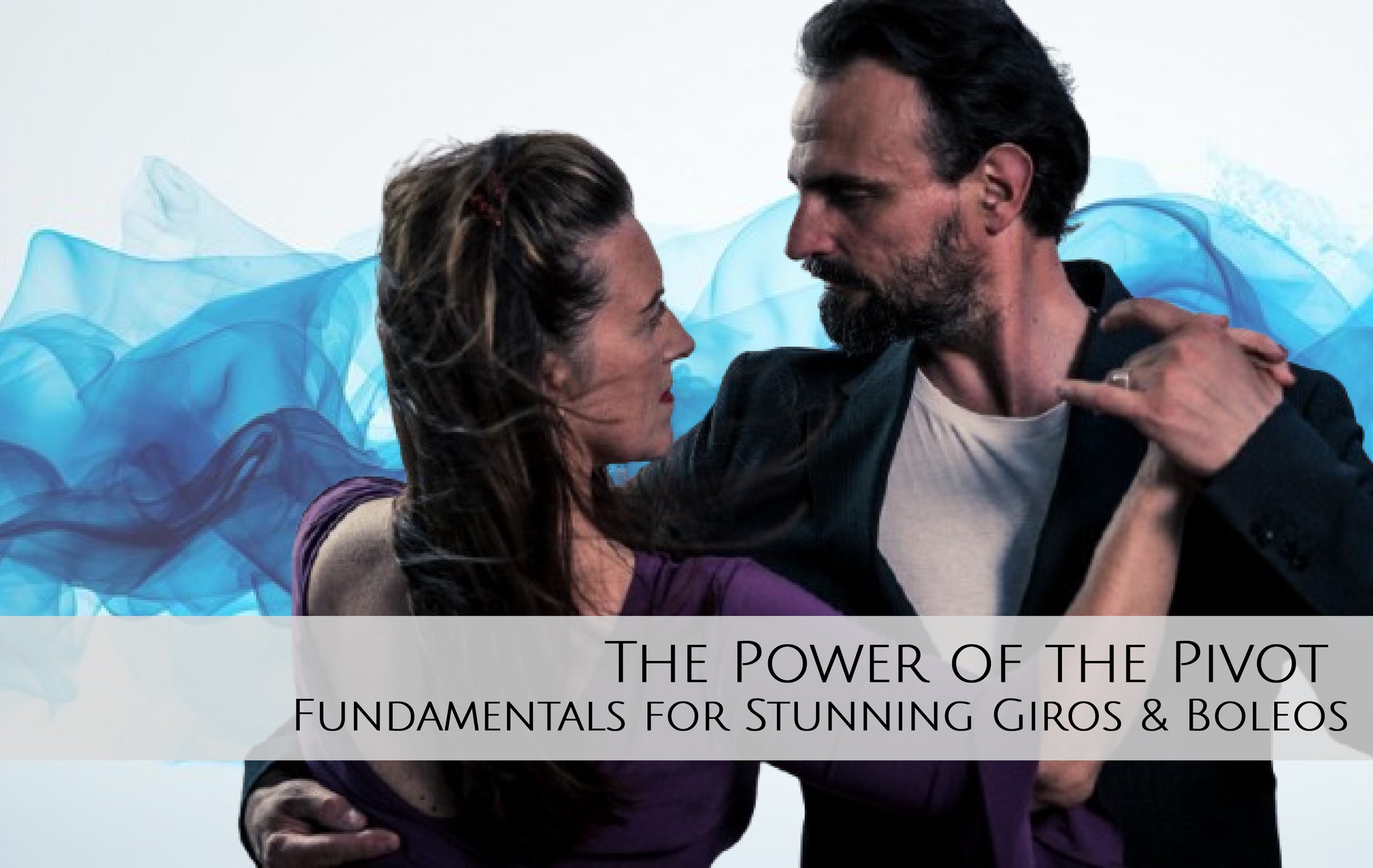 The power of the Pivot: Fundamentals for stunning Giros & Boleos