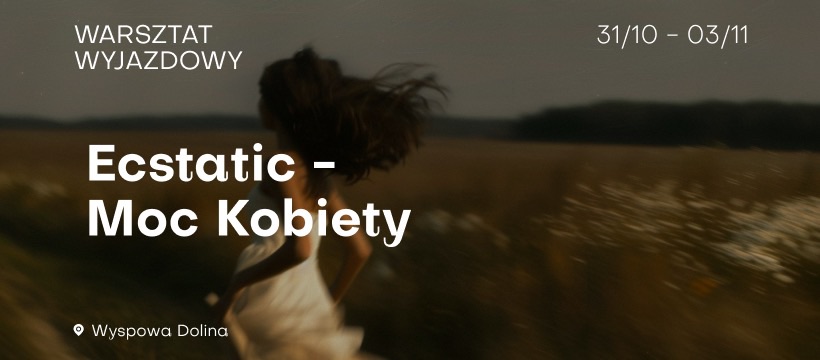 Warsztat wyjazdowy Ecstatic - Moc Kobiety