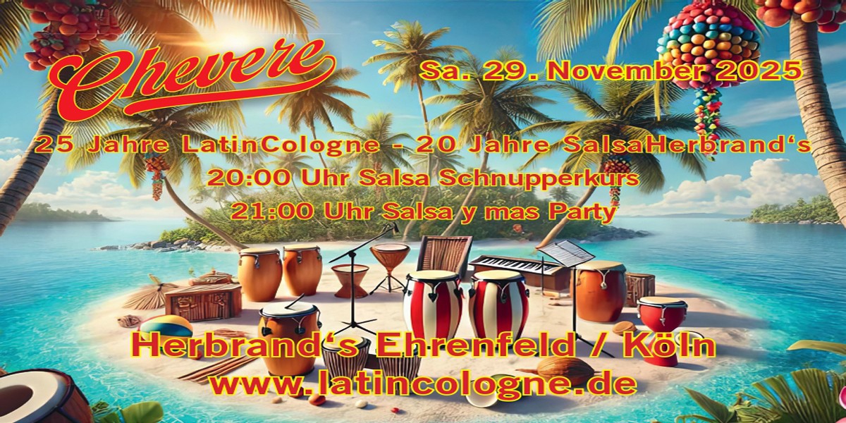 HEUTE !!!!... "Chevere" - 20 Jahre Salsa Herbrand´s 25 Jahre LatinCologne - SAMSTAG 29.11.2025