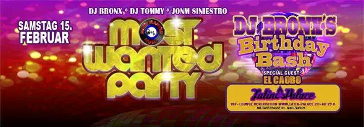 Most Wanted Party & DJ Bronx`S Birthday Bash ☊ 15. Februar in Latin Palace Zürich