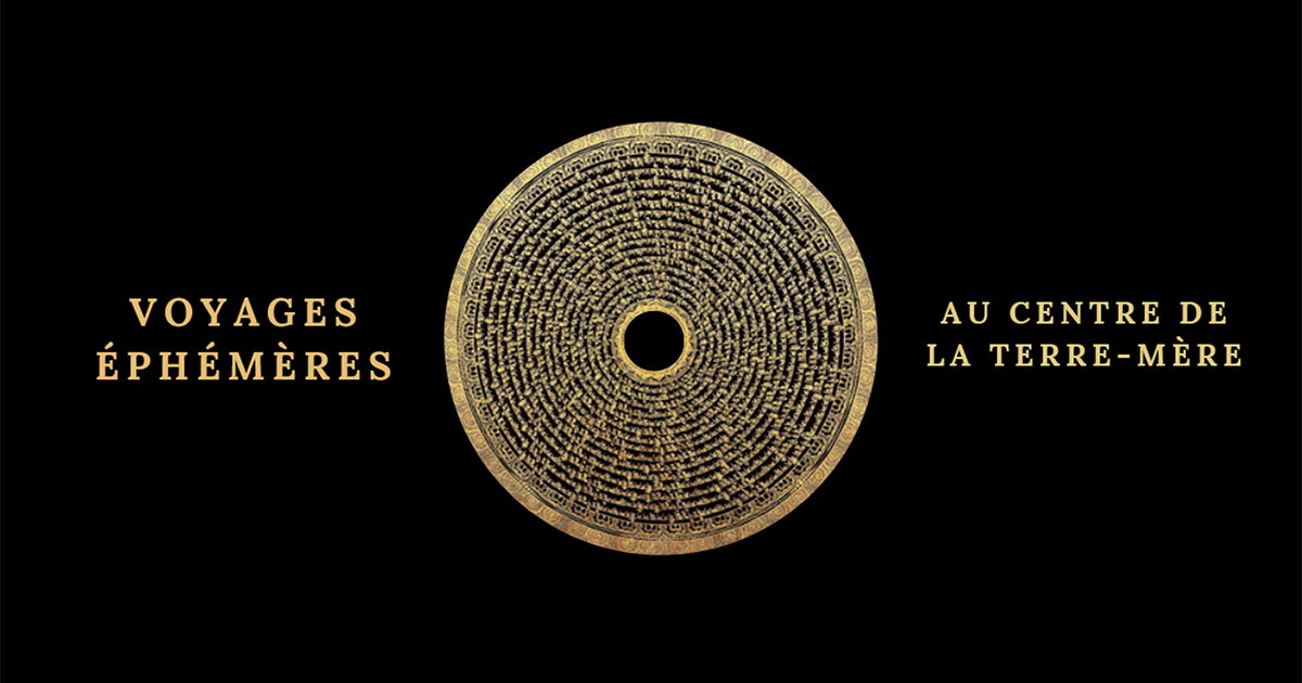 Voyage Ephémère "Au Centre de la Terre-Mère" - par Julien Martinet