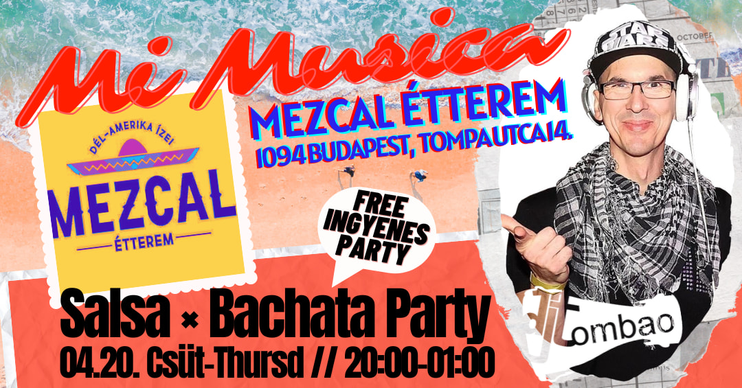 Salsa-Bachata party 💃 DJ Tombao 🎶 free-ingyenes 👉 MEZCAL étterem 📌 timba, son, salsa & bachata