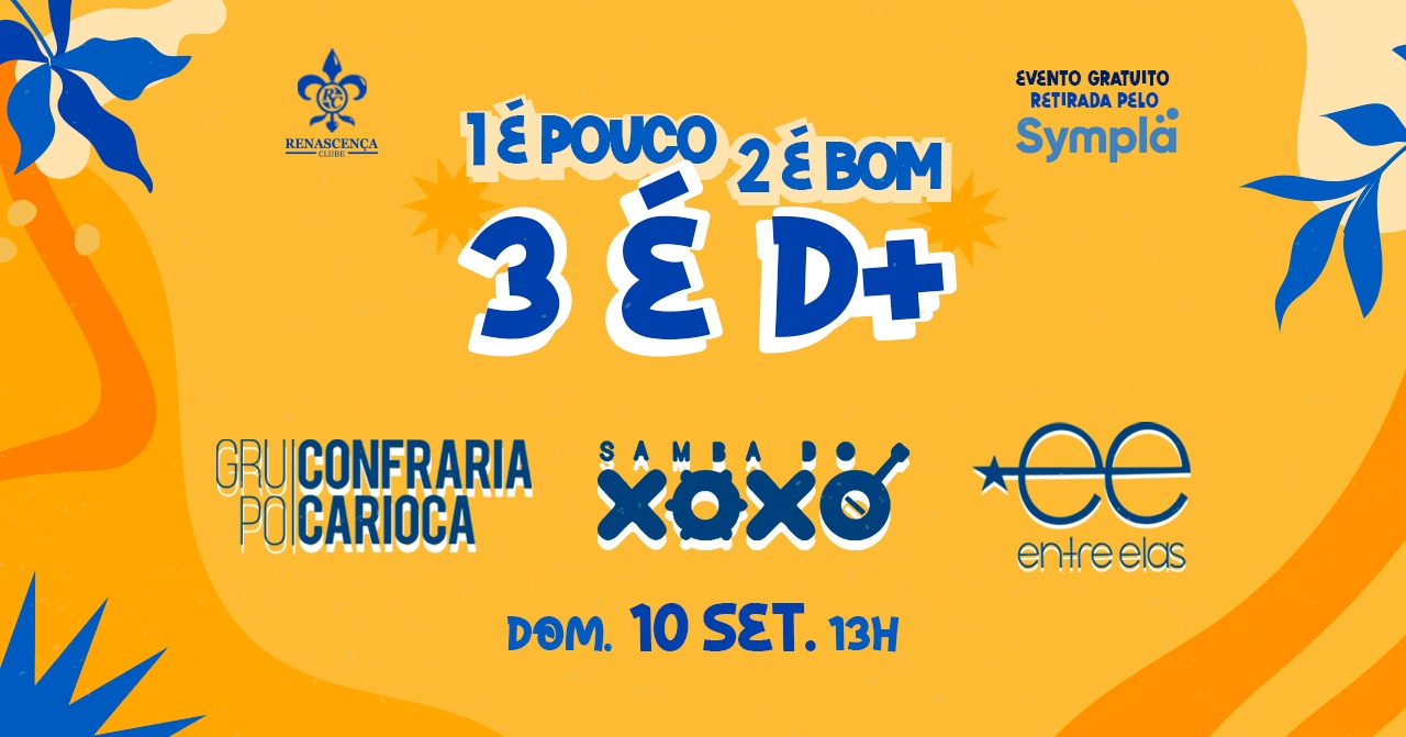 UM É POUCO, DOIS É BOM, TRÊS É D+ - ENTRE ELAS + SAMBA DO XOXÓ + CONFRARIA CARIOCA DOM 10 09 13H
