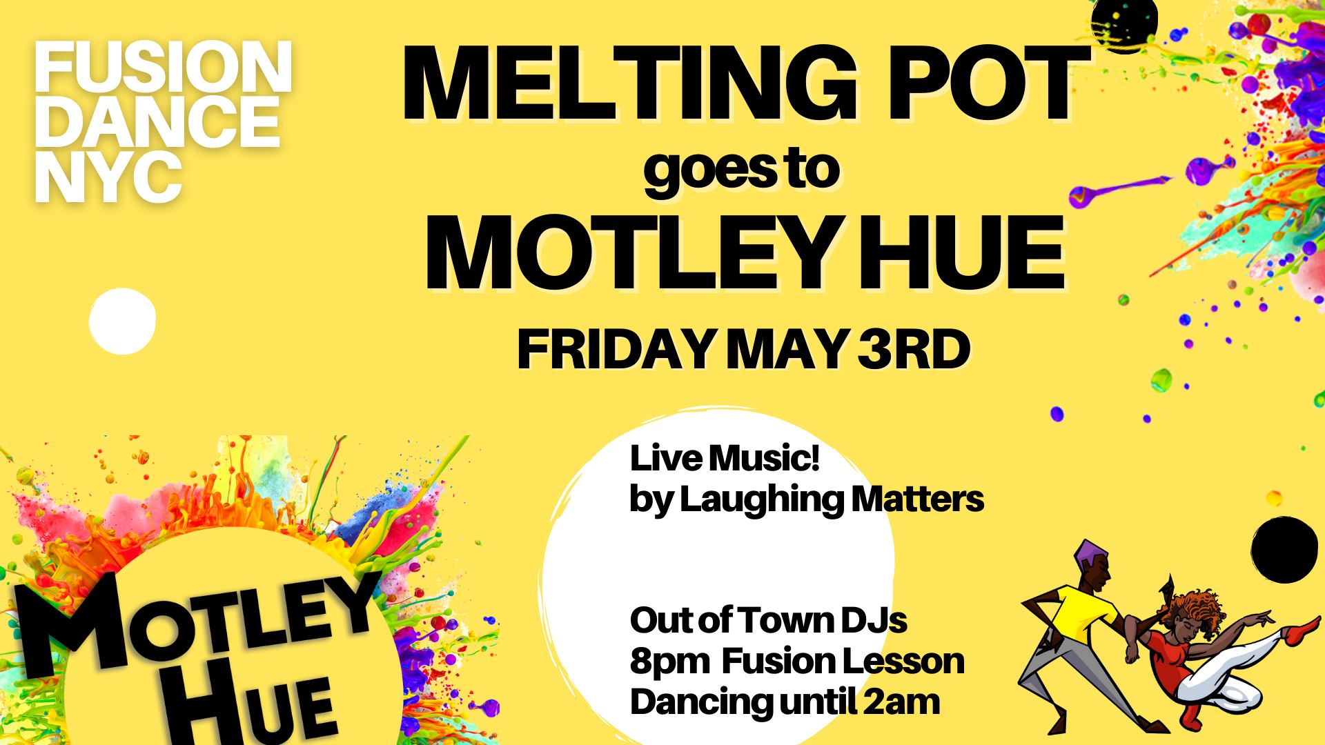 “May 3rd: Melting Pot goes to Motley Hue”