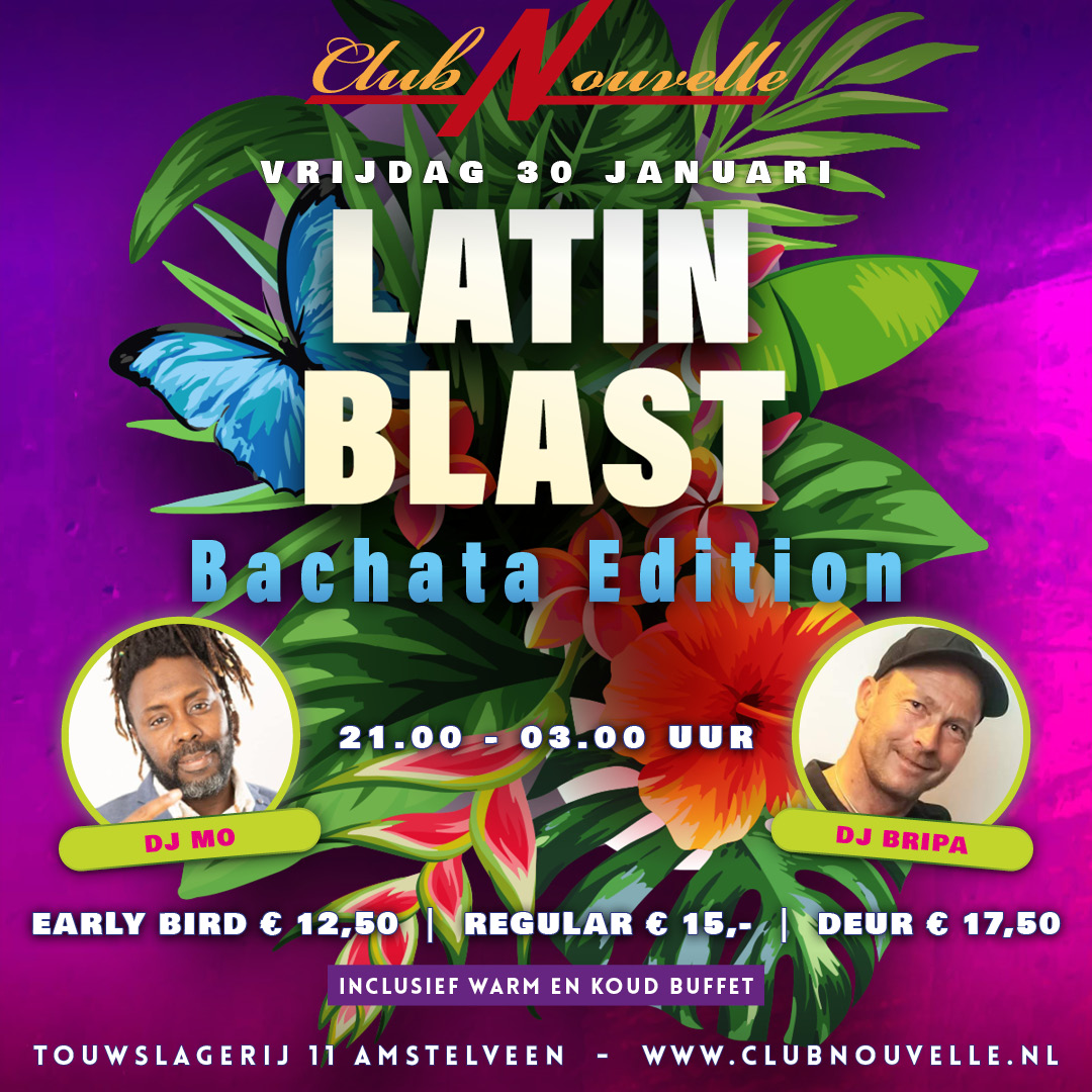 LATIN BLAST (BACHATA EDITION) IN CLUB NOUVELLE AMSTELVEEN MET DJ BRIPA & DJ MO
