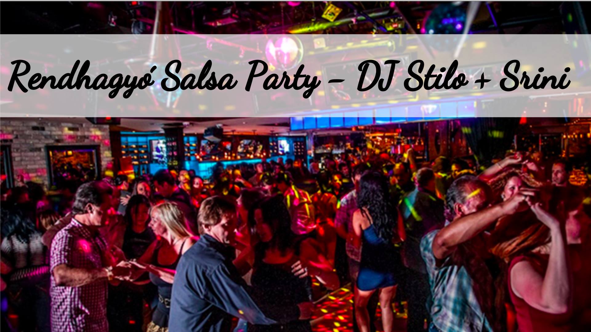 Rendhagyó Salsa Bachata party, DJ Stilo DJ Greg + Srini Indiából